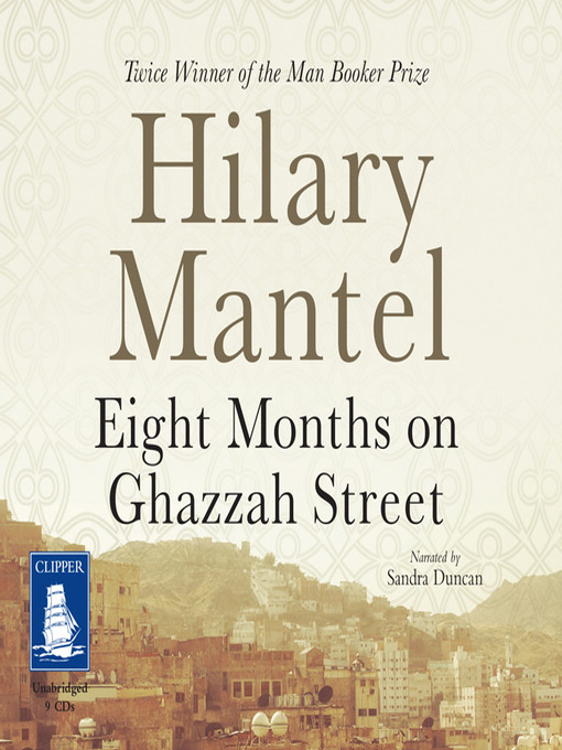 Title details for Eight Months on Ghazzah Street by Hilary Mantel - Available